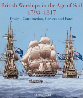 British Warships in the Age of Sail, 1793–1817 by Rif Winfield