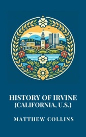 History of Irvine (California, U.S.) - Matthew Collins