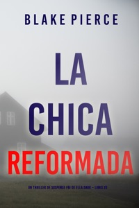 La chica reformada (Un thriller de suspense FBI de Ella Dark – Libro 20) Book Cover
