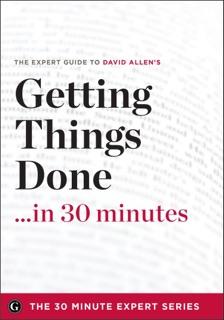 Getting Things Done in 30 Minutes by David Allen