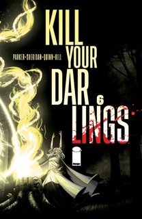 Kill Your Darlings #6 by Griffin Sheridan, Ethan S Parker, John J. Hill & Bob Quinn