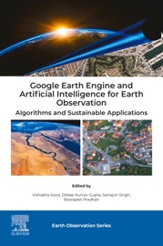 Google Earth Engine and Artificial Intelligence for Earth Observation - Vishakha Sood, Dileep Kumar Gupta, Sartajvir Singh & Biswajeet Pradhan