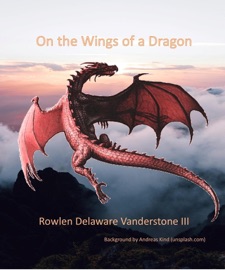 On the Wings of a Dragon - Rowlen Delaware Vanderstone III
