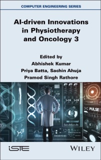 AI-driven Innovations in Physiotherapy and Oncology 3 by Abhishek Kumar, Priya Batta, Sachin Ahuja & Pramod Singh Rathore