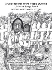 A Guidebook for Young People Studying US Slave Songs Part II - James Thomas & Lorna Andrade