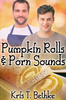 Pumpkin Rolls and Porn Sounds by Kris T. Bethke