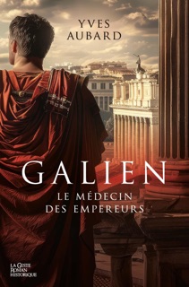 Galien : Le médecin des empereurs by Yves Aubard