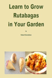 Learn to Grow Rutabagas in Your Garden - Robert Donaldson