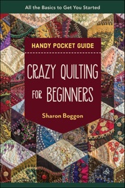 Crazy Quilting for Beginners Handy Pocket Guide - Sharon Boggon