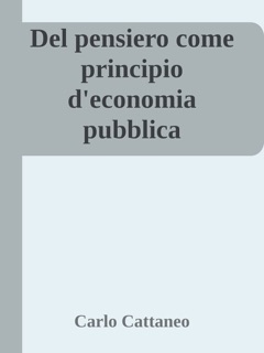 Del pensiero come principio d'economia pubblica by Carlo Cattaneo