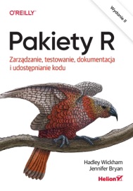 Pakiety R. Zarządzanie, testowanie, dokumentacja i udostępnianie kodu. Wydanie II - Hadley Wickham & Jennifer Bryan