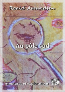 Au pôle sud by Roald Amundsen