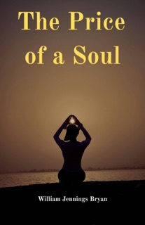 The Price of a Soul by William Jennings Bryan