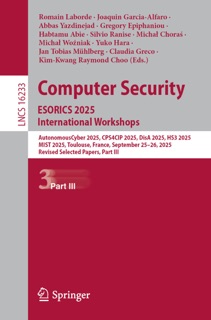 Computer Security. ESORICS 2025 International Workshops by Romain Laborde, Joaquin Garcia-Alfaro, Abbas Yazdinejad, Gregory Epiphaniou, Habtamu Abie, Silvio Ranise, Michał Choraś, Michal Wozniak, Yuko Hara, Jan Tobias Mühlberg, Claudia Greco & Kim-Kwang Raymond Choo