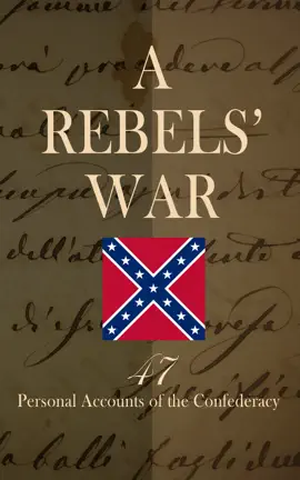Read: A Rebels' War Book - 47 Personal Accounts of the Confederacy