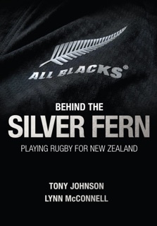 Behind the Silver Fern by Tony Johnson & Lynn McConnell