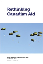 Rethinking Canadian Aid - Stephen Brown, Molly den Heyer & David R. Black