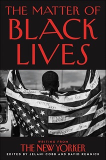 The Matter of Black Lives by Jelani Cobb & David Remnick