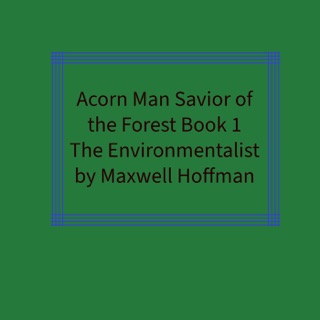 Acorn Man Savior of the Forest Book 1 by Maxwell Hoffman