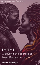 1+1=1 ... beyond the secrets of beautiful relationships - Adrian Gabriel Dumitru