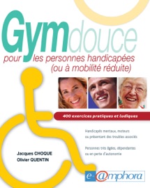 Gym douce pour les personnes handicapées (ou à mobilité réduite) Olivier Quentin & Jacques Choque