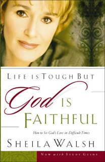 Life is Tough But God Is Faithful by Sheila Walsh