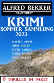 Krimi Sommer Sammlung 2023: 9 Thriller im Paket - Alfred Bekker, Peter Haberl, Walter Appel, Chris Heller, Henry Rohmer & Pete Hackett