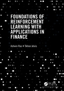 Foundations of Reinforcement Learning with Applications in Finance by Ashwin Rao & Tikhon Jelvis