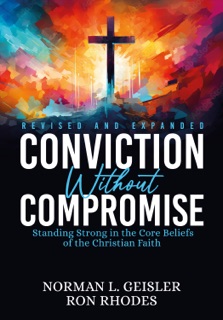 Conviction Without Compromise by Norman L. Geisler & Ron Rhodes