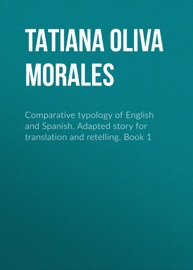 Comparative typology of English and Spanish. Adapted story for translation and retelling. Book 1 - Tatiana Oliva Morales
