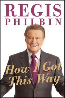 How I Got This Way by Regis Philbin