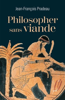 Philosopher sans viande : L'abstinence de la chair selon les philosophes anciens by Jean-François Pradeau