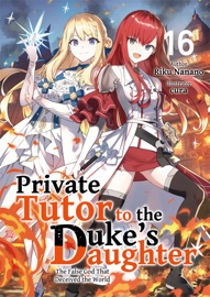 Private Tutor to the Duke’s Daughter: Volume 16 - Riku Nanano
