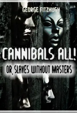 Cannibals All! Or, Slaves Without Masters