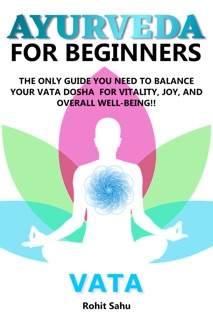 Ayurveda For Beginners: Vata by Rohit Sahu
