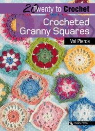 Twenty to Crochet: Crocheted Granny Squares - Val Pierce