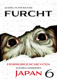 Furcht: Horrorgeschichten aus dem moderenen Japan, Band 5 - Band 6 by Uketsu