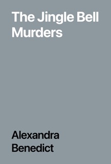 The Jingle Bell Murders by Alexandra Benedict