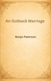 An Outback Marriage - Banjo Paterson