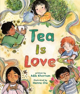 Tea Is Love by Adib Khorram & Hanna Cha