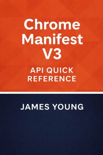 Chrome Manifest V3 API 速查手册 by James Young