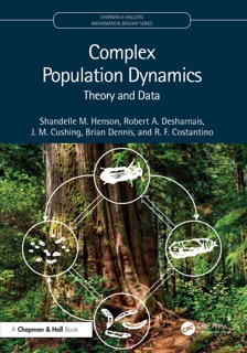 Complex Population Dynamics by Shandelle M. Henson, Robert A. Desharnais, J. M. Cushing, Brian Dennis & R. F. Costantino