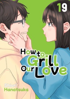 How to Grill Our Love Volume 19 by Shiori Hanatsuka