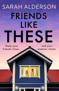 Friends Like These by Sarah Alderson
