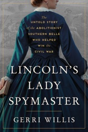 Lincoln's Lady Spymaster - Gerri Willis