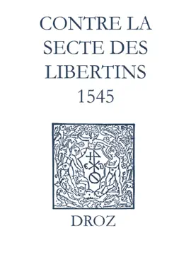 Recueil des opuscules 1566. Contre la secte des libertins (1545) - Jean Calvin, Max Engammare & Laurence Vial-Bergon