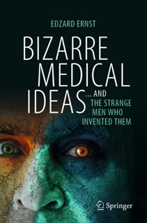 Bizarre Medical Ideas by Edzard Ernst