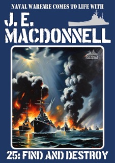 Find and Destroy (A Word War 2 Naval Adventure) by J.E. Macdonnell