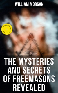 The Mysteries and Secrets of Freemasons Revealed by William Morgan & Musaicum Press