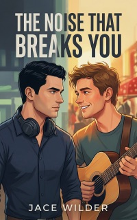 The Noise That Breaks You by Jace Wilder